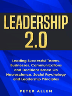 Leadership 2.0: Leading Successful Teams, Businesses, Communications and Decisions Based On Neuroscience, Social Psychology and Leadership Principles