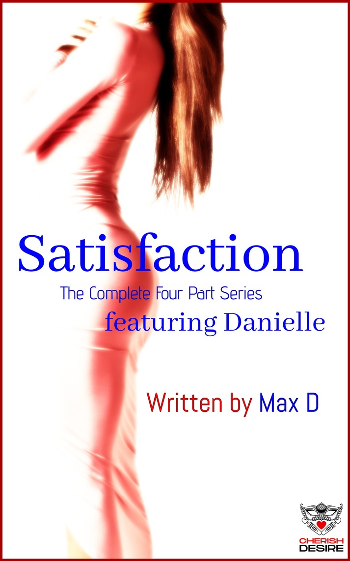 Satisfaction (The Complete Four Part Series) featuring Danielle by Max D picture