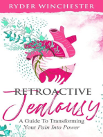 Retroactive Jealousy: A Guide To Transforming Your Pain Into Power