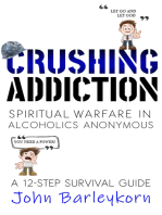 Crushing Addiction. Spiritual Warfare In Alcoholics Anonymous