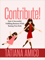 Contribute!: Start A Successful, Fulfilling Business While Raising Your Kids