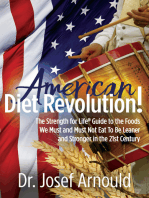 American Diet Revolution!: The Strength for Life Guide to the Foods We Must and Must Not Eat To Be Leaner and Stronger in the 21st Century