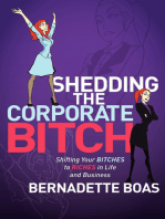 Shedding the Corporate Bitch: Shifting Your Bitches to Riches in Life and Business