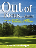 Out of Focus . . . Again: A Journey from Depression to Recovery Through Courage, Love and Commitment