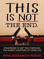 This Is Not The End.: Strategies to Get You Through the Worst Chapters of Your Life