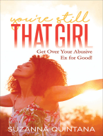 You're Still That Girl: Get Over Your Abusive Ex for Good!