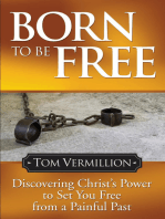 Born To Be Free: Discovering Christ's Power to Set You Free from a Painful Past