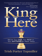 King Here: Never Too Old, Too Rich or Too Anything to Meet Jesus