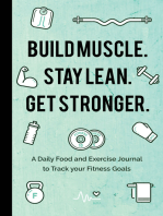 Build Muscle. Stay Lean. Get Stronger.: A Daily Food and Exercise Journal to Track your Fitness Goals