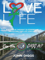 Love Life! Can You DIGG It?: A System of Thought to Powerfully Change Your Life Forever!