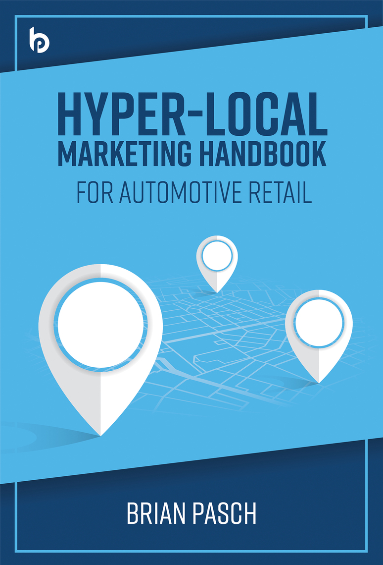 Hyper-Local Marketing Handbook for Automotive Retail by Brian Pasch ...