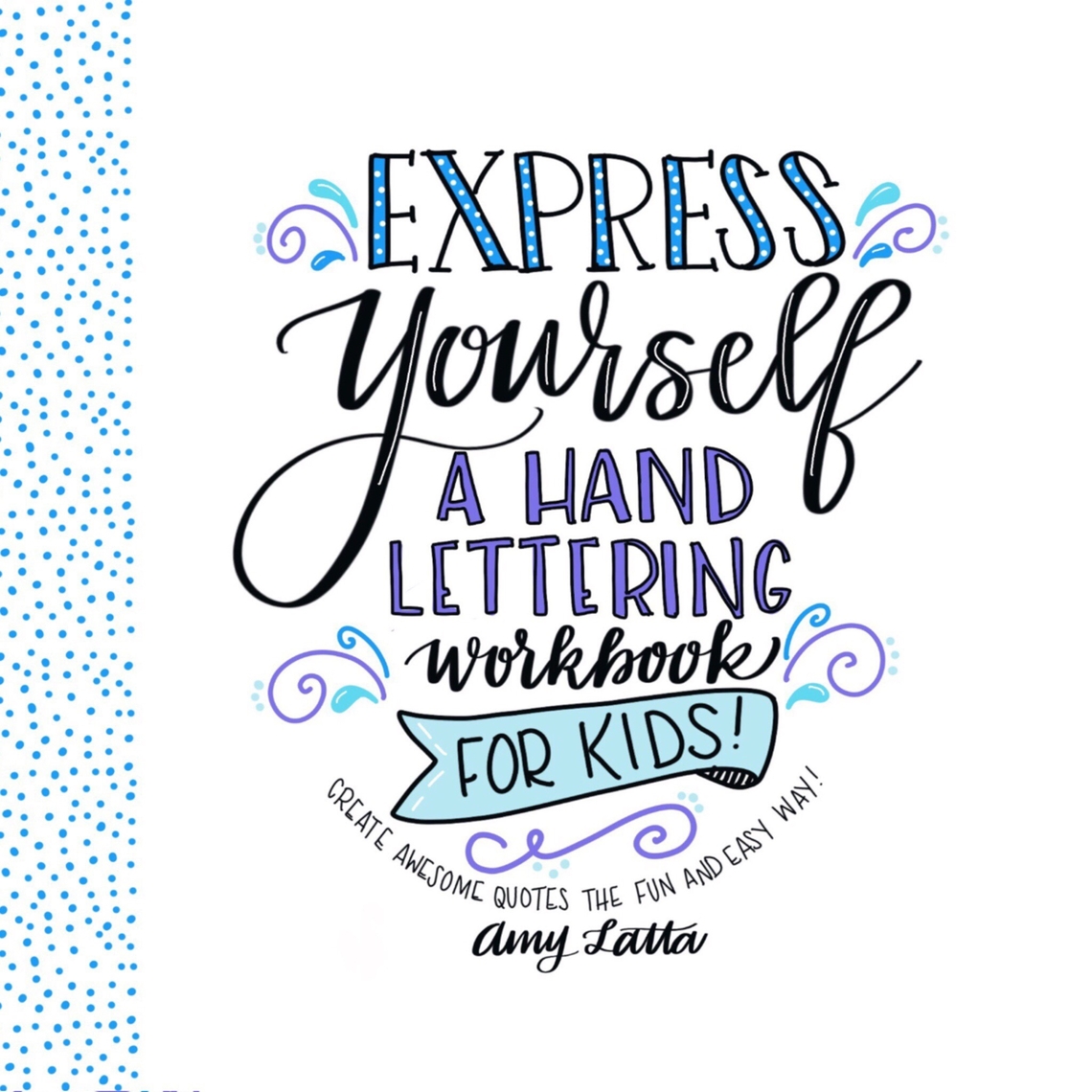 Express Yourself: A Hand Lettering Workbook for Kids by Amy Latta ...