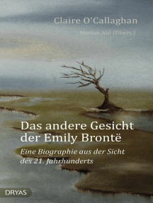 Das andere Gesicht der Emily Brontë: Eine Biographie aus der Sicht des 21. Jahrhunderts