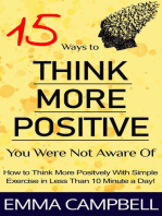 15 Ways to Think More Positive You Were Not Aware of - How to Start to Think More Positively With Simple Exercise in Less Than 10 Minute a Day!