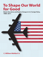 To Shape Our World for Good: Master Narratives and Regime Change in U.S. Foreign Policy, 1900–2011