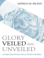 Glory Veiled and Unveiled: A Heart-Searching Look at Christ's Parables