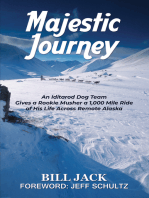 Majestic Journey: An Iditarod Dog Team Gives a Rookie Musher a 1,000 Mile Ride of His Life Across Remote Alaska