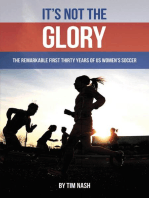 It’s Not the Glory: The Remarkable First Thirty Years of U S Women’s Soccer