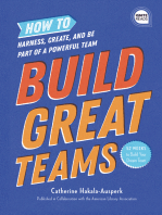 Build Great Teams: How to Harness, Create, and Be Part of a Powerful Team