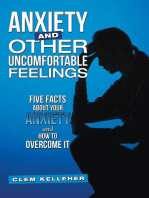 Anxiety and Other Uncomfortable Feelings: Five Facts About Your Anxiety and How to Overcome It