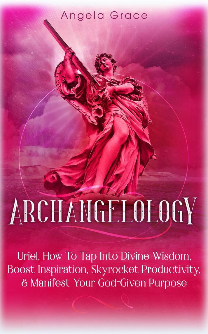 Archangelology: Uriel: How To Tap Into Divine Wisdom, Boost Inspiration ...