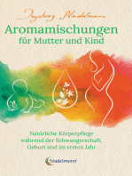 Aromamischungen für Mutter und Kind: Natürliche Körperpflege während der Schwangerschaft, Geburt und im ersten Jahr