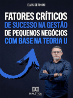 Fatores Críticos de Sucesso na Gestão de Pequenos Negócios com Base na Teoria U: descubra como aplicar uma gestão de sucesso em pequenas empresas com o uso da Teoria U, que permite lucrar e crescer, apesar da crise