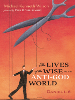 The Lives of the Wise in an Anti-God World: Daniel 1–6