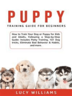 Puppy Training Guide for Beginners: How to Train Your Dog or Puppy for Kids and Adults, Following a Step-by-Step Guide: Includes Potty Training, 101 Dog tricks, Eliminate Bad Behavior & Habits, and more.