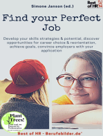 Find your Perfect Job: Develop your skills strategies & potential, discover opportunities for career choice & reorientation, achieve goals, convince employers with your application