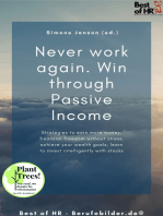 Never work again. Win through Passive Income: Strategies to earn more money, financial freedom without stress, achieve your wealth goals, learn to invest intelligently with stocks