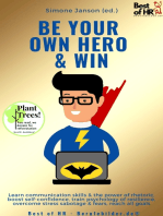 Be Your Own Hero & Win: Learn communication skills & the power of rhetoric, boost self-confidence, train psychology of resilience, overcome stress sabotage & fears, reach all goals