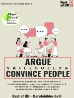 Argue Skillfully & Convince People: Improve repartee self-confidence & communication, use the power of rhetoric & emotional intelligence, recognize manipulation techniques & lies