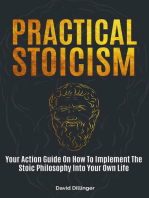 Practical Stoicism: Your Action Guide On How To Implement The Stoic Philosophy Into Your Own Life