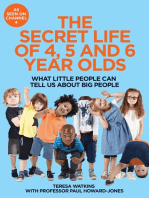 The Secret Life of 4, 5 and 6 Year Olds: What Little People Can Tell Us About Big People