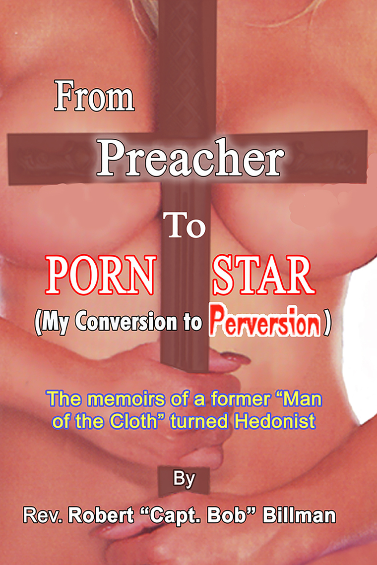 From Preacher To Porn Star (My Conversion To Perversion) by Robert Billman 