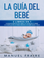 La Guía del Bebé: 2 Libros en 1- Cuidados Básicos del Bebé y El Sueño de tu Bebé. La Compilación #1 para Crecer a un Bebé Sano y Feliz.