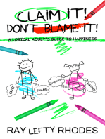 Claim it! Don't Blame It!: A Logical Adult's Guide to Happiness