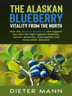 The Alaskan Blueberry - Vitality from the North: How the Alaskan blueberry can support you with the fight against diabetes, cancer, dementia, enteropathy and many other diseases