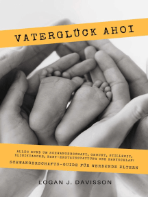 Vaterglück Ahoi: Alles rund um Schwangerschaft, Geburt, Stillzeit, Kliniktasche, Baby-Erstausstattung und Babyschlaf! (Schwangerschafts-Guide für werdende Eltern)