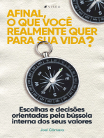 Afinal, o que você realmente quer para sua vida?: Escolhas e decisões orientadas pela bússola interna dos seus valores.