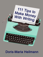 111 Tips To Make Money With Writing: The Art of Making a Living Full-time Writing - An Essential Guide for More Income as Freelancer