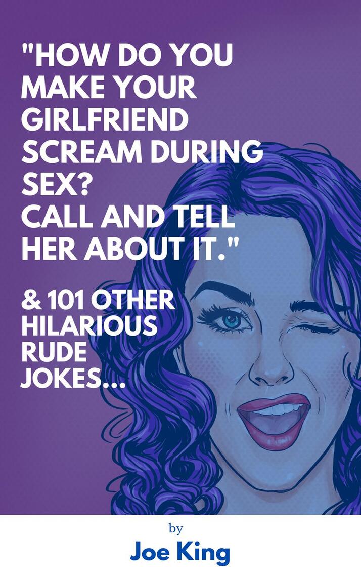 How Do You Make Your Girlfriend Scream During Sex? Call And Tell Her About It.” and 101 Other Dirty Jokes and Puns by Joe King image pic