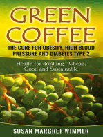 Green Coffee - The Cure for Obesity, High Blood Pressure and Diabetes Type 2: Health for drinking - Cheap, Good and Sustainable