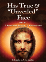His True and "Unveiled" Face: A Personal Search and Perspective
