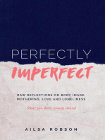 Perfectly Imperfect: Raw reflections on body image, mothering, love and loneliness (that you don't usually share)