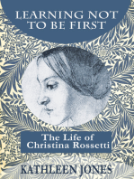 Learning Not To Be First: The Life of Christina Rossetti