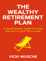 The Wealthy Retirement Plan: A revolutionary guide to living the rest of your life in style