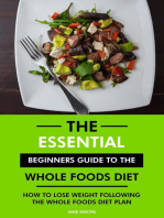 The Essential Beginners Guide to the Whole Foods Diet: How to Lose Weight Following the Whole Foods Diet Plan