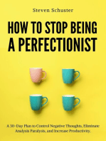 How to Stop Being a Perfectionist: A 30-Day Plan to Control Negative Thoughts, Eliminate Analysis Paralysis and Increase Productivity